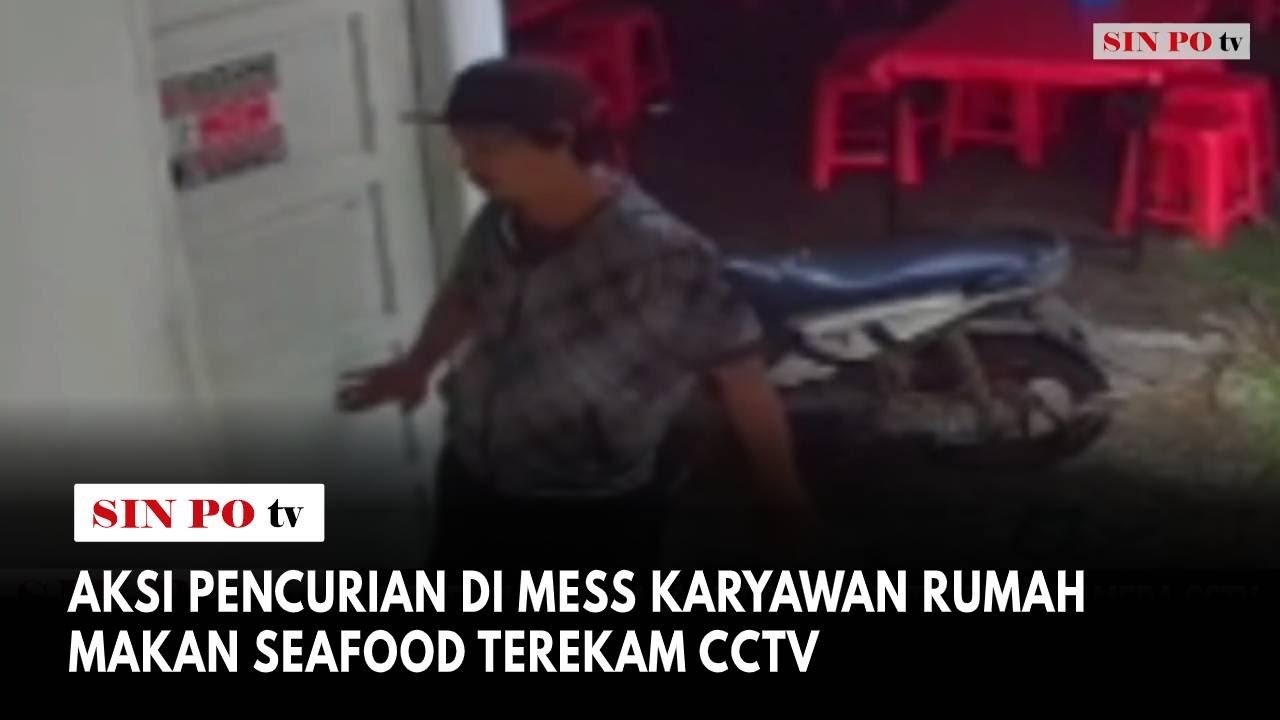 Aksi Pencurian Di Mess Karyawan Rumah Makan Seafood Terekam CCTV