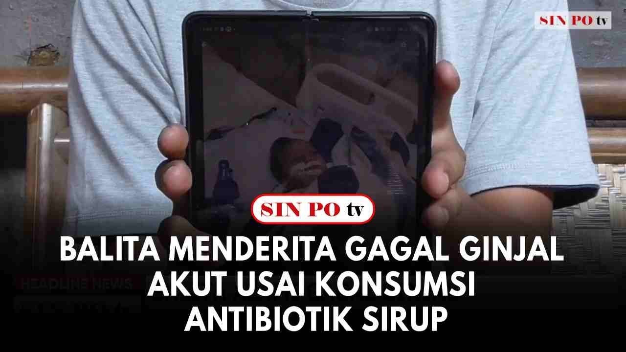Balita Menderita Gagal Ginjal Akut Usai Konsumsi Antibiotik Sirup