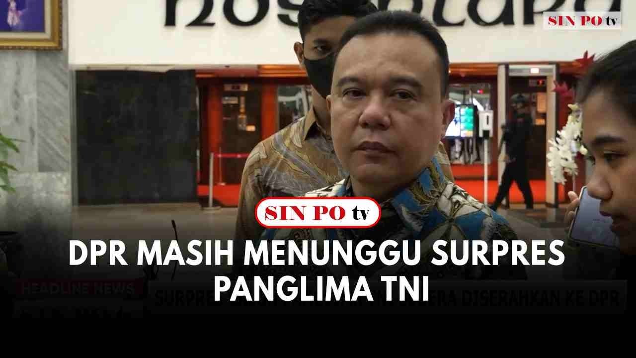 DPR Masih Menunggu Surpres Panglima TNI
