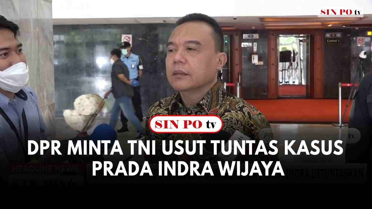 DPR Minta TNI Usut Tuntas Kasus Prada Indra Wijaya
