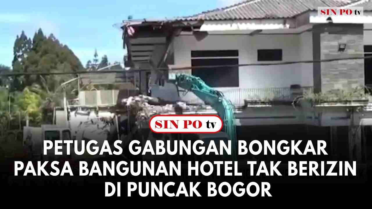 Petugas Gabungan Bongkar Paksa Bangunan Hotel Tak Berizin Di Puncak Bogor