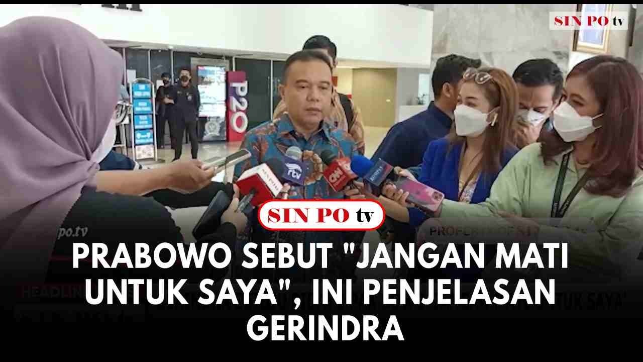 Prabowo Sebut "Jangan Mati Untuk Saya", Ini Penjelasan Gerindra