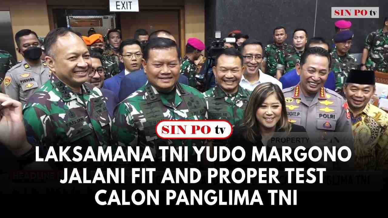 Laksamana TNI Yudo Margono Jalani Fit And Proper Test Calon Panglima TNI