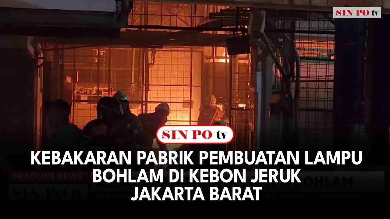 Kebakaran Pabrik Pembuatan Lampu Bohlam Di Kebon Jeruk Jakarta Barat