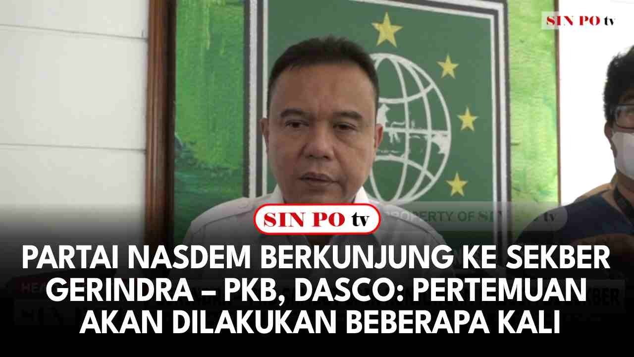 Partai Nasdem Berkunjung ke Sekber Gerindra – PKB, Dasco: Pertemuan akan dilakukan Beberapa Kali