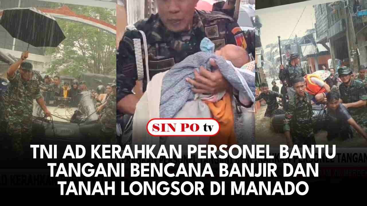 TNI AD Kerahkan Personel Bantu Tangani Bencana Banjir Dan Tanah Longsor Di Manado