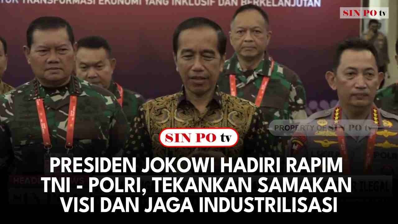 Presiden Jokowi Hadiri Rapim TNI - POLRI, Tekankan Samakan Visi Dan Jaga Industrilisasi