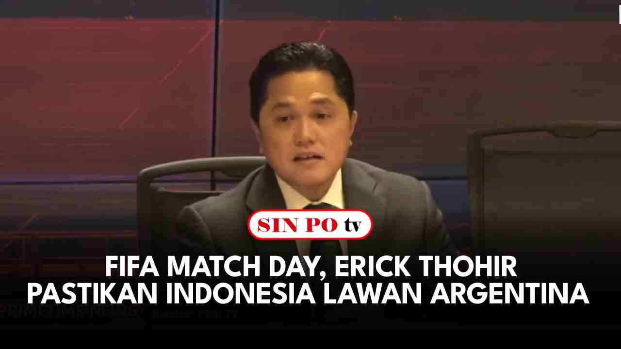 FIFA Match Day, Erick Thohir Pastikan Indonesia Lawan Argentina