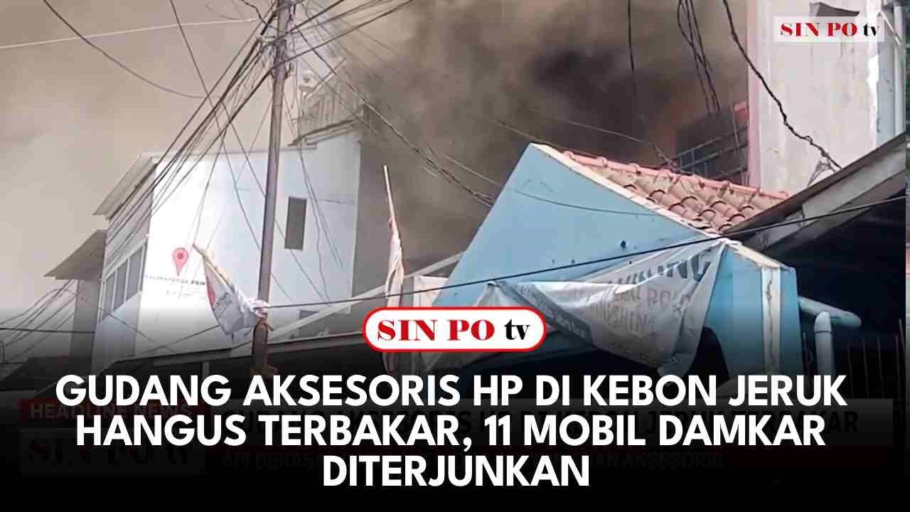 Gudang Aksesoris Hp di Kebon Jeruk Hangus Terbakar, 11 Mobil Damkar Diterjunkan