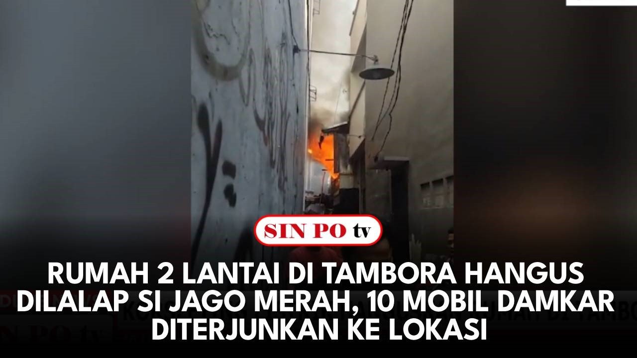 Rumah 2 Lantai Di Tambora Hangus Dilalap Si Jago Merah, 10 Mobil Damkar Diterjunkan ke Lokasi